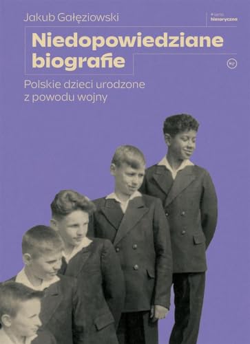 Niedopowiedziane biografie: Polskie dzieci urodzone z powodu wojny von Wydawnictwo Krytyki Politycznej